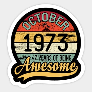 October 1973 Happy Birthday Me You Daddy Mommy Son Daughter 47 Years Of Being Awesome To Me Sticker